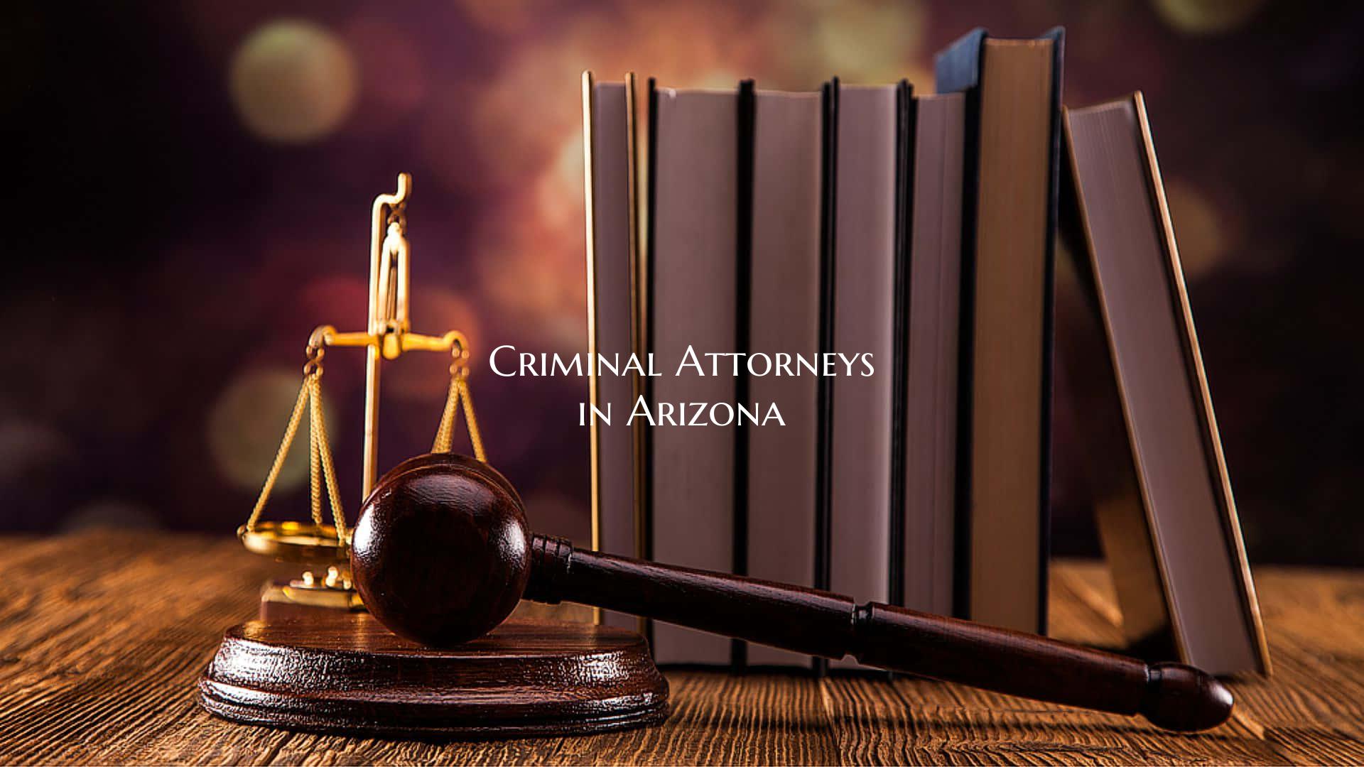 Criminal Attorneys in Arizona